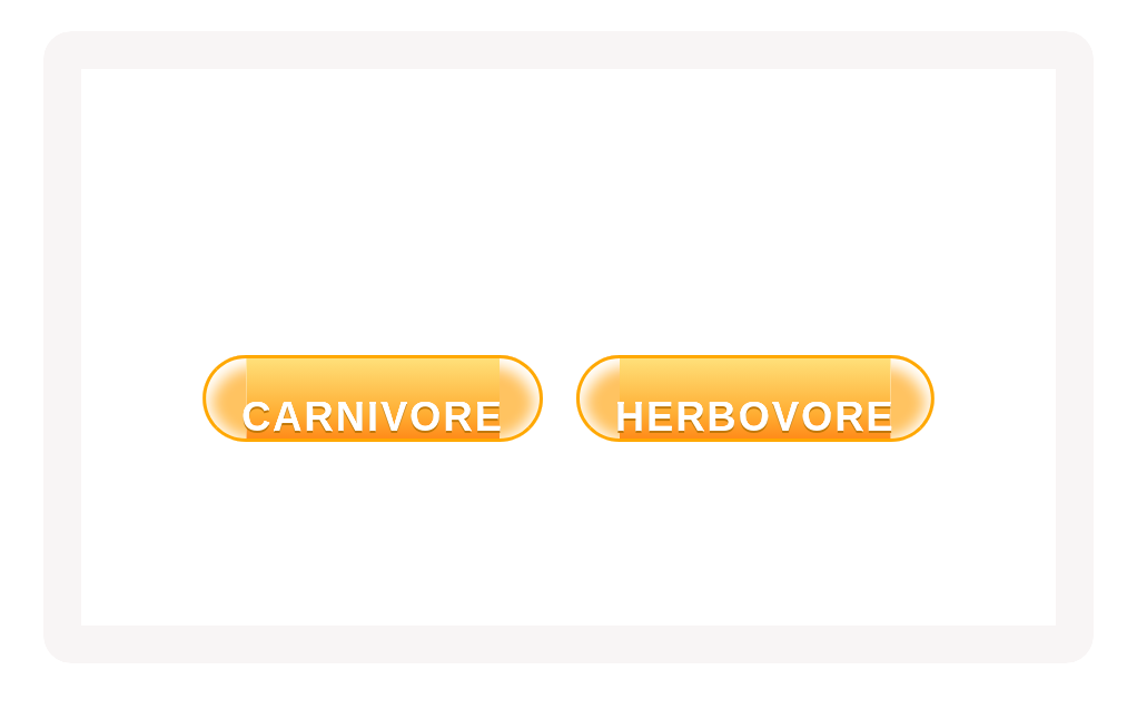 Choose: Carnivore or Herbivore?
