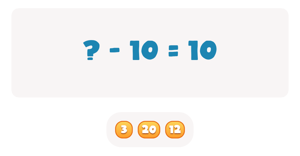 Choose the correct number to complete this equation ? - 10 = 10