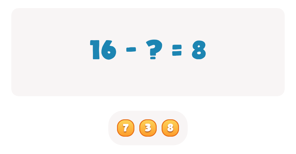 Choose the correct number to complete this equation 16 - ? = 8