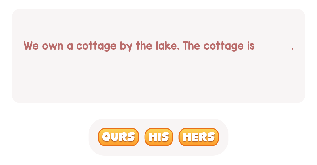 Choose the word that shows the cottage belongs to us.