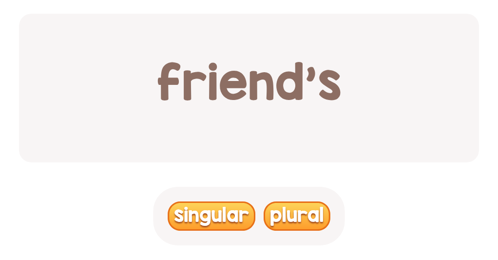 Just one friend! 'friend’s' – which is it: singular or plural?