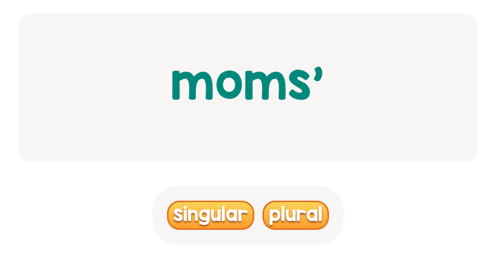 files/skilled-worksheets/images/moms-who-has-it-one-mom-or-many-pick-plural-or-singular_rJYSV3b.png