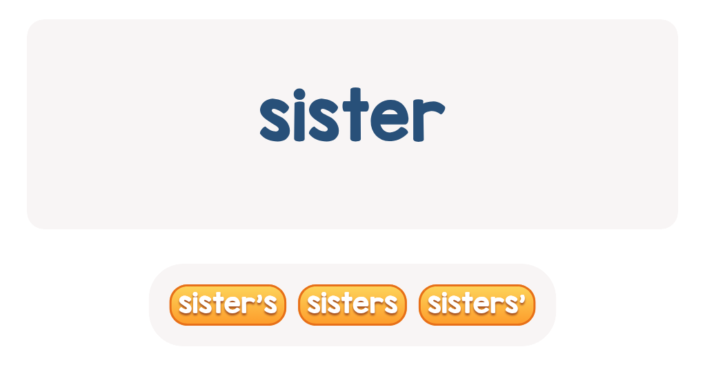 Pick the possessive form for ’sister’.