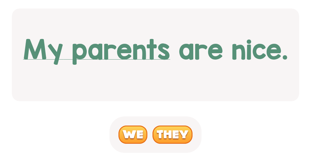 Pick the pronoun that fits for 'my parents'.