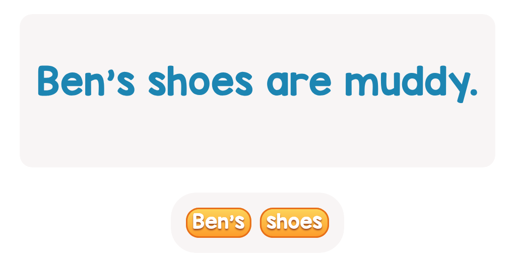 Someone got their shoes muddy – find the word that shows who!