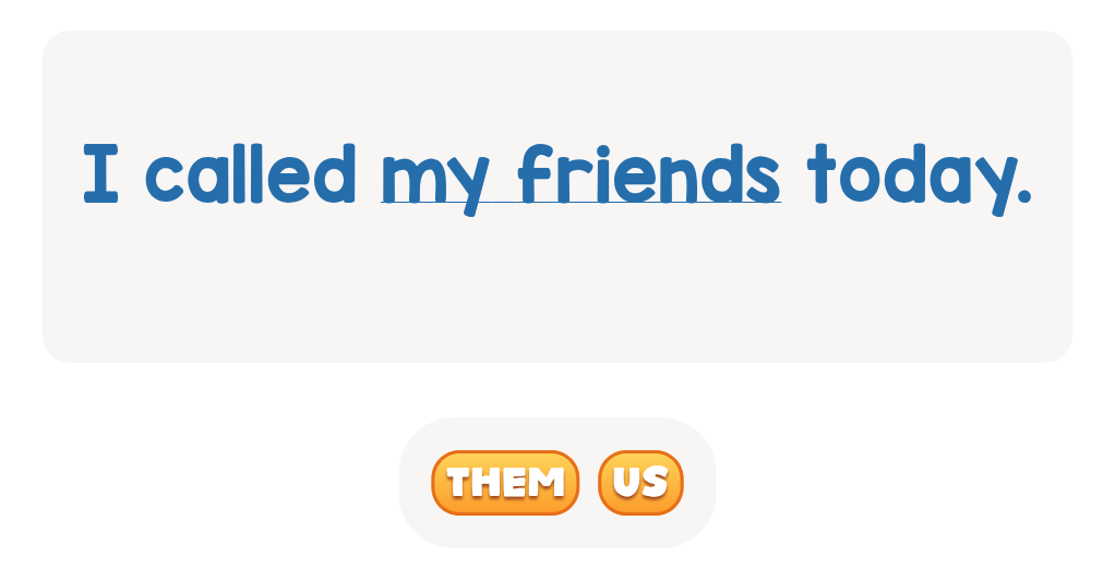 Which pronoun goes with 'my friends'?