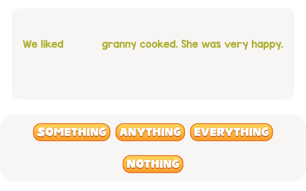 Which word means you liked all the food cooked by granny?