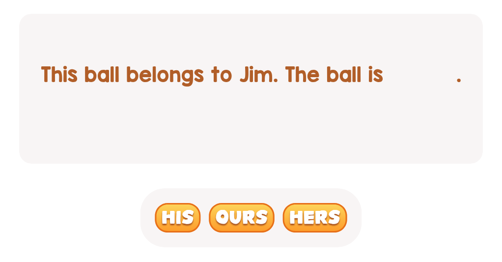 Which word shows the ball’s owner in this sentence?
