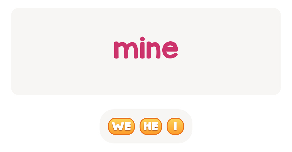 Who does 'mine' match with? Pick the personal pronoun.