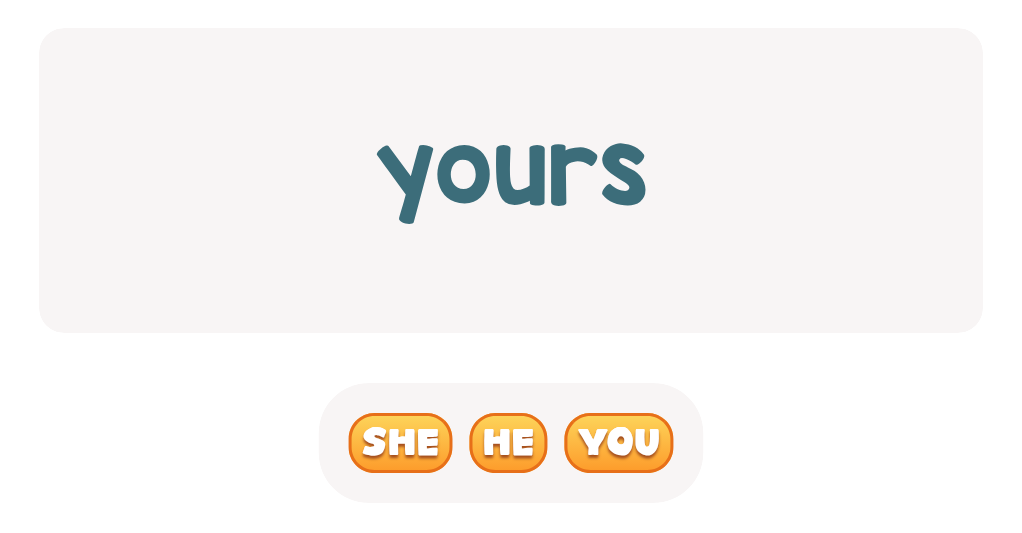 Who does 'yours' belong to? Click to choose.