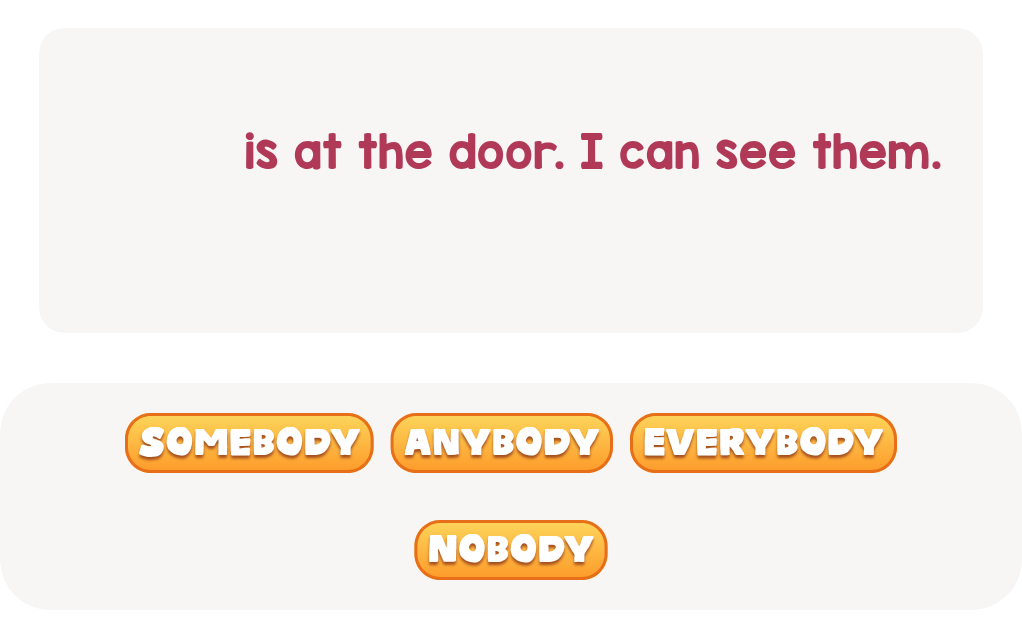 Who might be at the door? Select the right word.