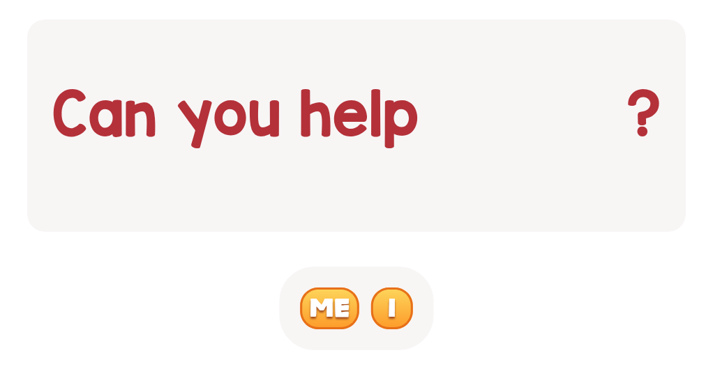 Who needs help? Pick the word.