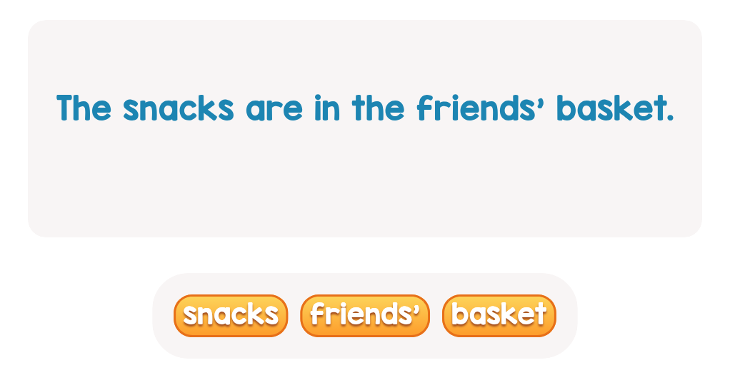 Yum! Who owns the basket full of snacks? Click the possessive noun.